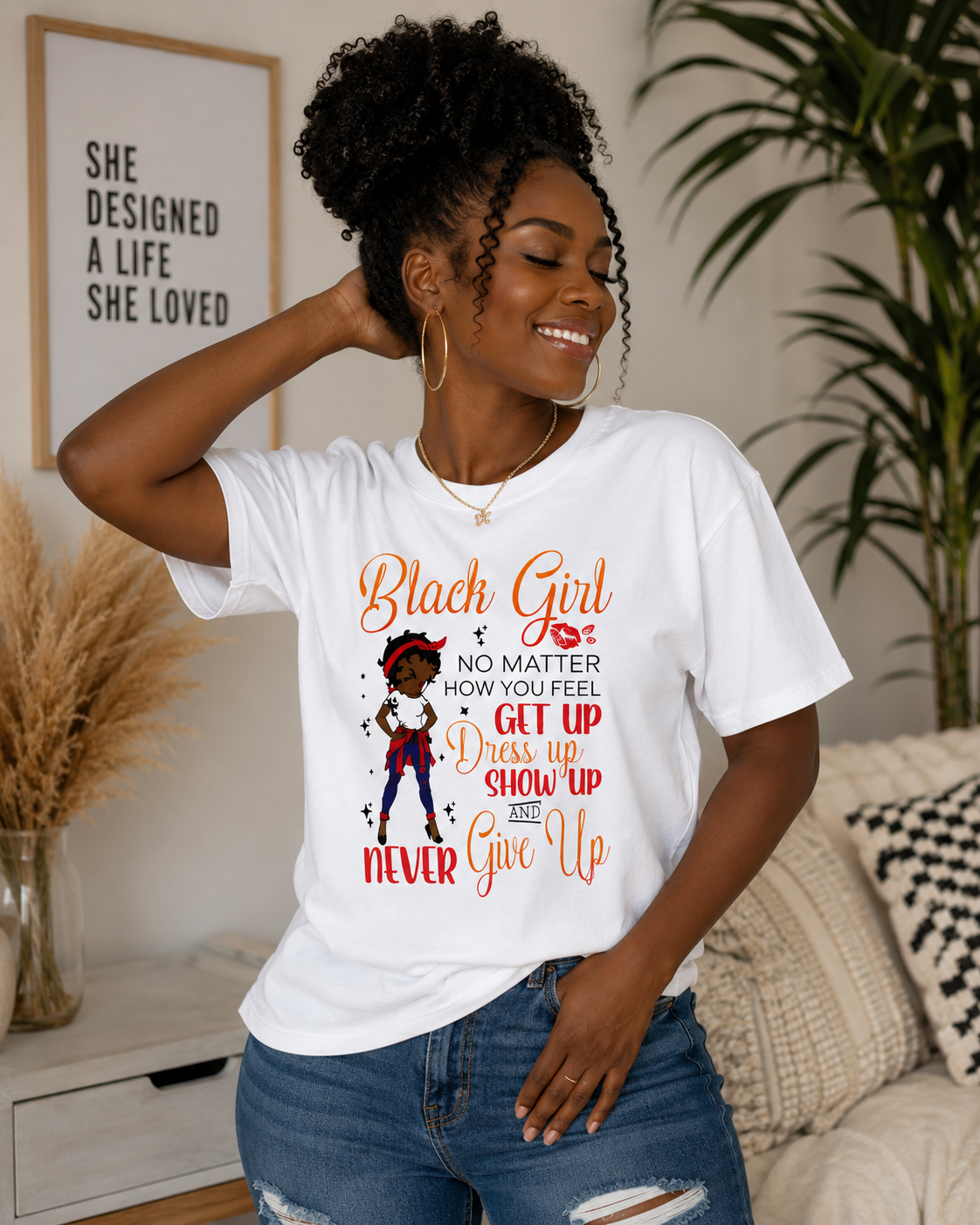 Black Girl Inspirational T-Shirt — "No Matter How You Feel Get Up Dress Up Show Up Never Give Up"