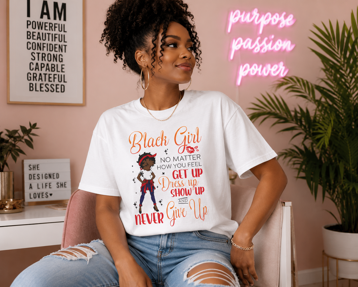 Black Girl Inspirational T-Shirt — "No Matter How You Feel Get Up Dress Up Show Up Never Give Up"